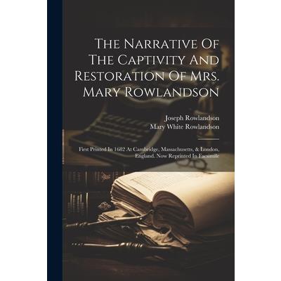 The Narrative Of The Captivity And Restoration Of Mrs. Mary Rowlandson