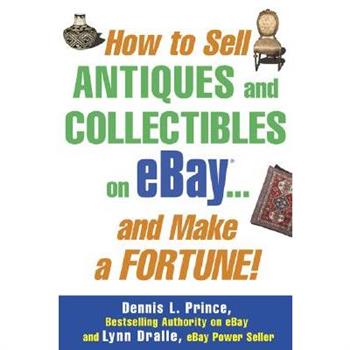 How To Sell Antiques And Collectibles On Ebay . . . And Make A Fortune!