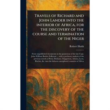 Travels of Richard and John Lander Into the Interior of Africa, for the Discovery of the Course and Termination of the Niger