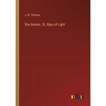 Star-beams. Or, Rays of Light
