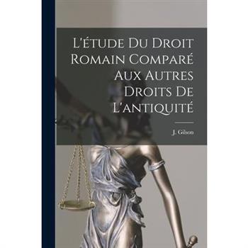 L’矇tude du Droit Romain Compar矇 aux Autres Droits de L’antiquit矇