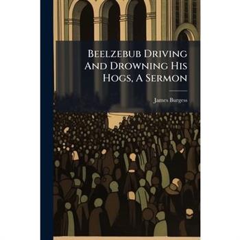 Beelzebub Driving And Drowning His Hogs, A Sermon