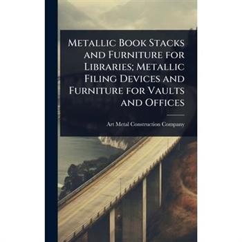 Metallic Book Stacks and Furniture for Libraries; Metallic Filing Devices and Furniture for Vaults and Offices
