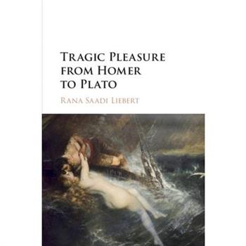 Tragic Pleasure from Homer to Plato