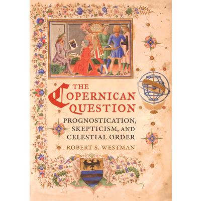 The Copernican QuestionTheCopernican QuestionPrognostication Skepticism and Celestial Or