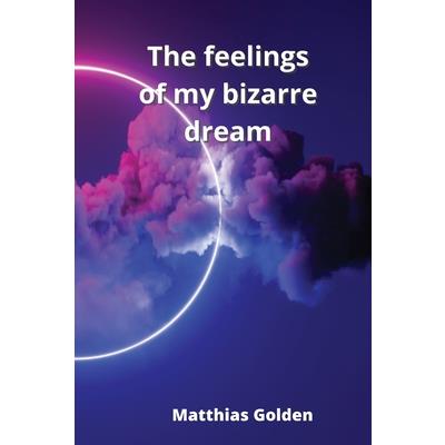 The feelings of my bizarre dream