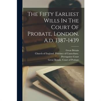 The Fifty Earliest Wills In The Court Of Probate, London. A.d. 1387-1439