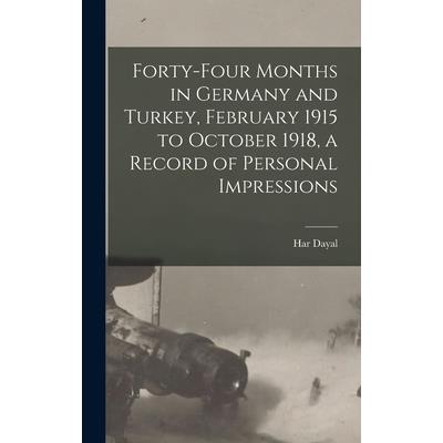Forty-four Months in Germany and Turkey, February 1915 to October 1918, a Record of Personal Impressions