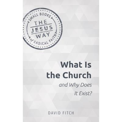What Is the Church and Why Does It Exist? What Is the Church and Why Does It Exist?