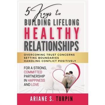 5 Keys to Building Lifelong Healthy Relationships