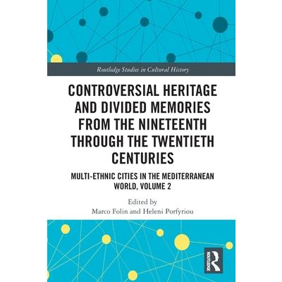 Controversial Heritage and Divided Memories from the Nineteenth Through the Twentieth Centuries