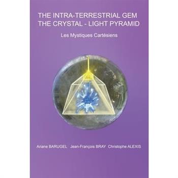 The Intra-Terrestrial Gem The Cristal-Light Pyramid