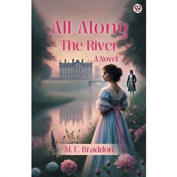 All Along The River A Novel