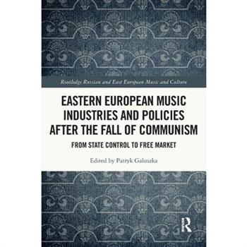 Eastern European Music Industries and Policies After the Fall of Communism