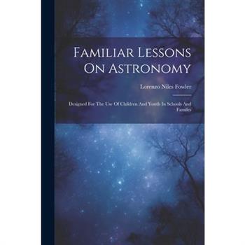 Familiar Lessons On Astronomy