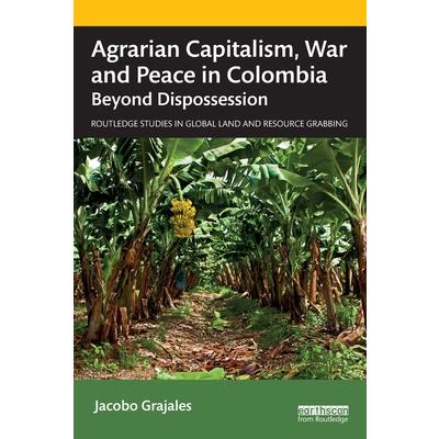 Agrarian Capitalism, War and Peace in Colombia