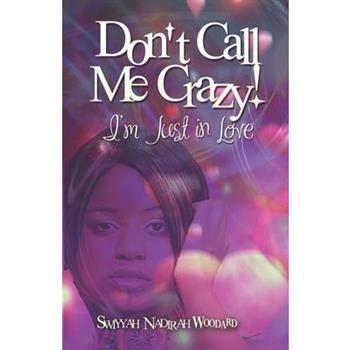 Don’t Call Me Crazy! I’m Just in Love