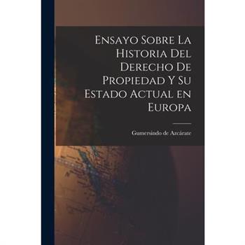 Ensayo Sobre la Historia del Derecho de Propiedad y su Estado Actual en Europa