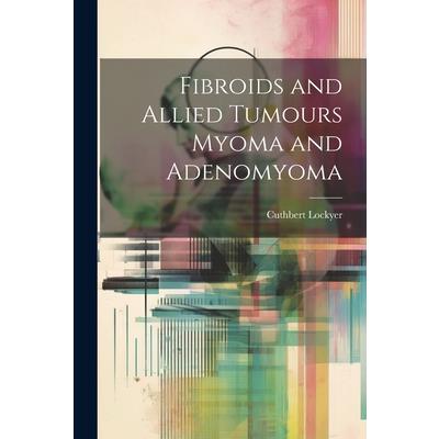 Fibroids and Allied Tumours Myoma and Adenomyoma