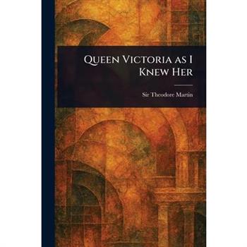 Queen Victoria as I Knew Her