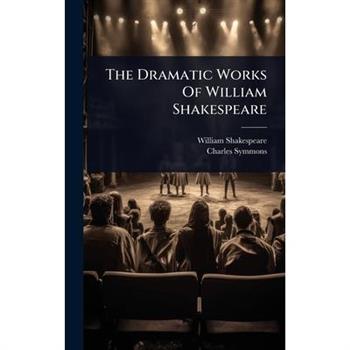 The Dramatic Works Of William Shakespeare