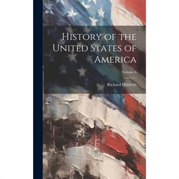 History of the United States of America; Volume 6