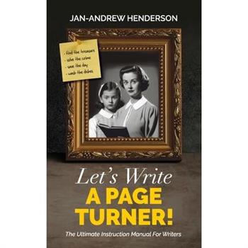 Let's Write a Page Turner! The Ultimate Instruction Manual for Writers