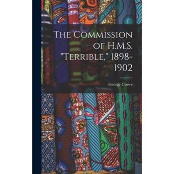 The Commission of H.M.S. "Terrible," 1898-1902