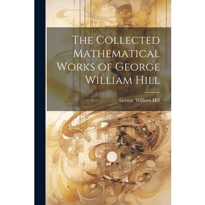 The Collected Mathematical Works of George William Hill