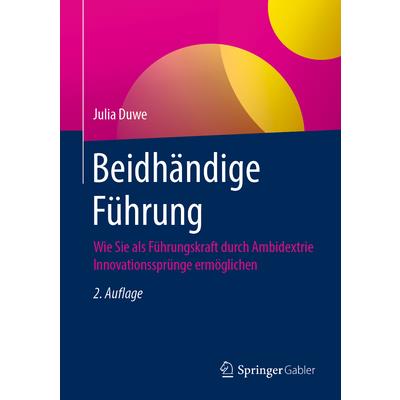 Beidh瓣ndige F羹hrungWie Sie ALS F羹hrungskraft Durch Ambidextrie Innovationsspr羹nge Erm繹glic