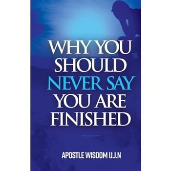 Why You Should Never Say you Are Finished