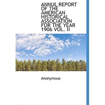 Annul Report of the American Historical Association for the Year 1906 Vol. II