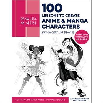 Draw Like an Artist: 100 Lessons to Create Anime and Manga Characters