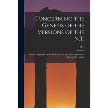 Concerning the Genesis of the Versions of the N.T.; Remarks Suggested by the Study of P and the Allied Questions as Regards the Gospels