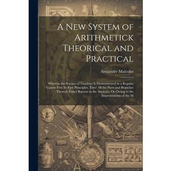 A New System of Arithmetick Theorical and Practical