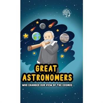 Great Astronomers - Who Changed Our View Of The Cosmos