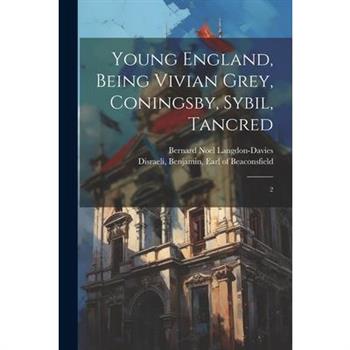 Young England, Being Vivian Grey, Coningsby, Sybil, Tancred