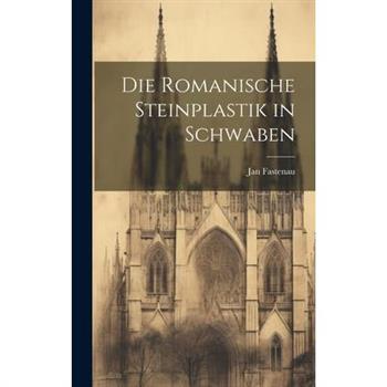 Die Romanische Steinplastik in Schwaben