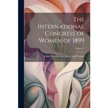 The International Congress of Women of 1899; Volume 7