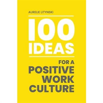 100 Ideas for a Positive Work Culture
