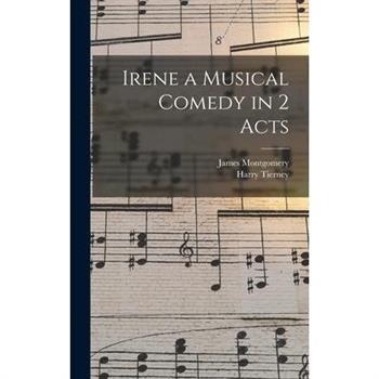 Irene a Musical Comedy in 2 Acts