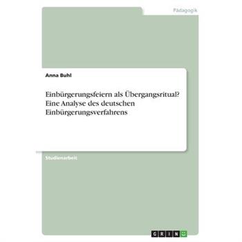 Einb羹rgerungsfeiern als ?bergangsritual? Eine Analyse des deutschen Einb羹rgerungsverfahrens