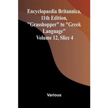 Encyclopaedia Britannica, 11th Edition, "Grasshopper" to "Greek Language" Volume 12, Slice 4