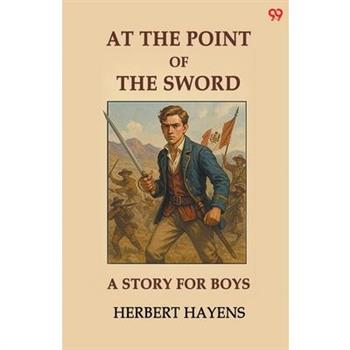 At The Point Of The Sword A Story For Boys