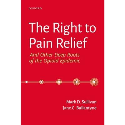 The Right to Pain Relief and Other Deep Roots of the Opioid Epidemic
