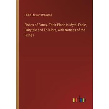 Fishes of Fancy. Their Place in Myth, Fable, Fairytale and Folk-lore, with Notices of the Fishes