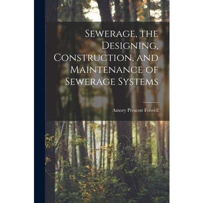 Sewerage, the Designing, Construction, and Maintenance of Sewerage Systems