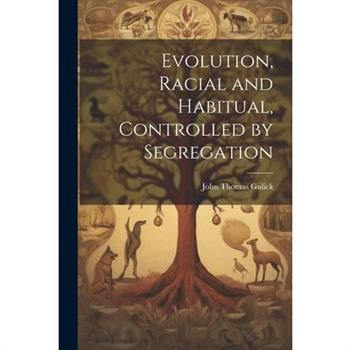 Evolution, Racial and Habitual, Controlled by Segregation