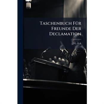 Taschenbuch F?1/4r Freunde Der Declamation