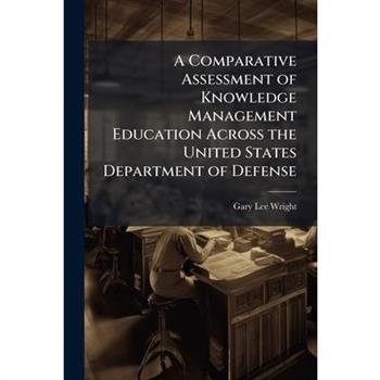A Comparative Assessment of Knowledge Management Education Across the United States Department of Defense
